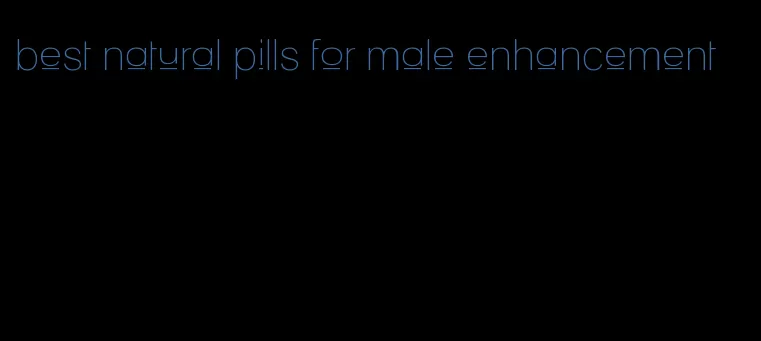 best natural pills for male enhancement