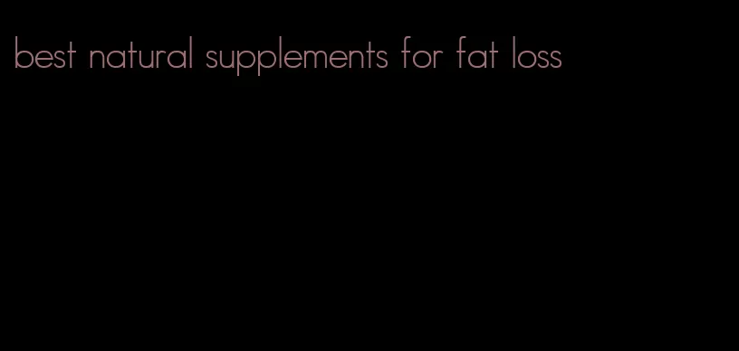 best natural supplements for fat loss