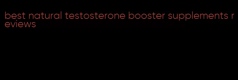 best natural testosterone booster supplements reviews