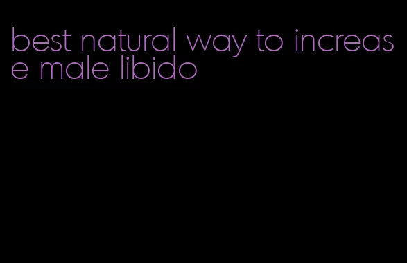 best natural way to increase male libido