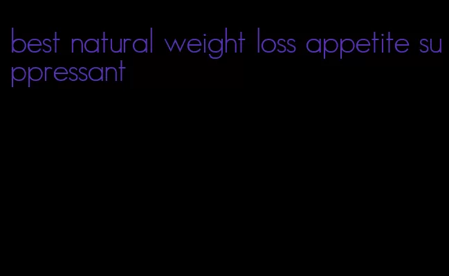 best natural weight loss appetite suppressant