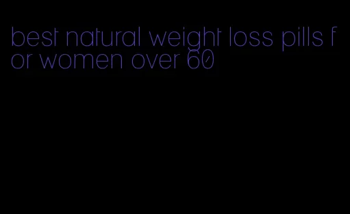 best natural weight loss pills for women over 60