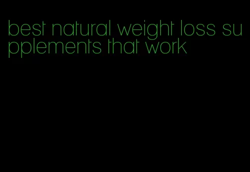 best natural weight loss supplements that work