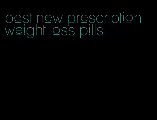 best new prescription weight loss pills