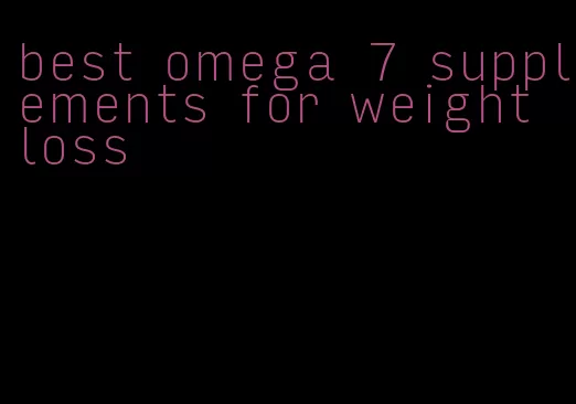 best omega 7 supplements for weight loss