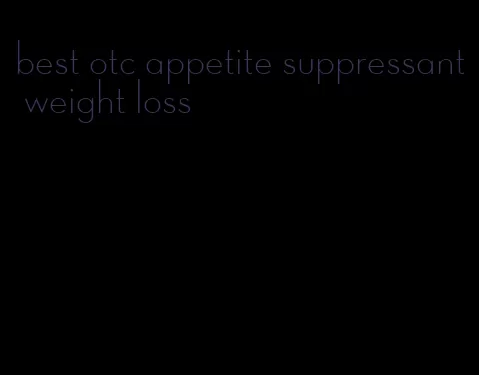 best otc appetite suppressant weight loss