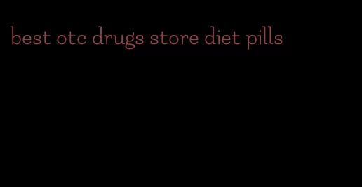 best otc drugs store diet pills