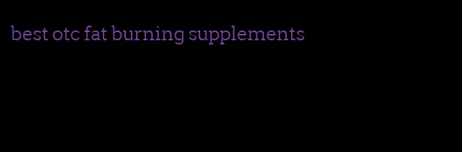 best otc fat burning supplements