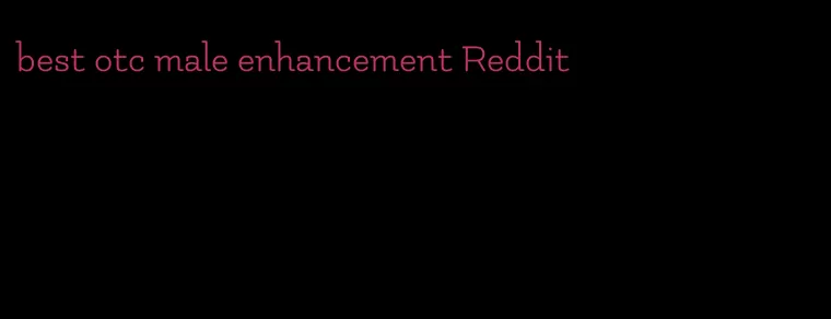 best otc male enhancement Reddit