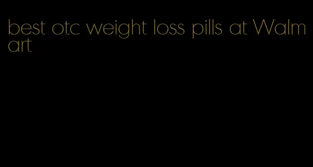 best otc weight loss pills at Walmart