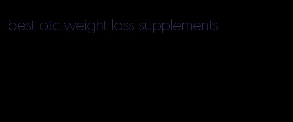 best otc weight loss supplements