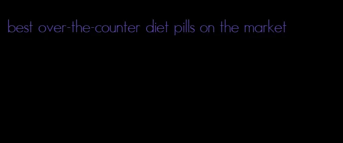 best over-the-counter diet pills on the market