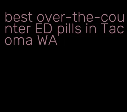 best over-the-counter ED pills in Tacoma WA