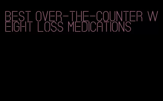 best over-the-counter weight loss medications