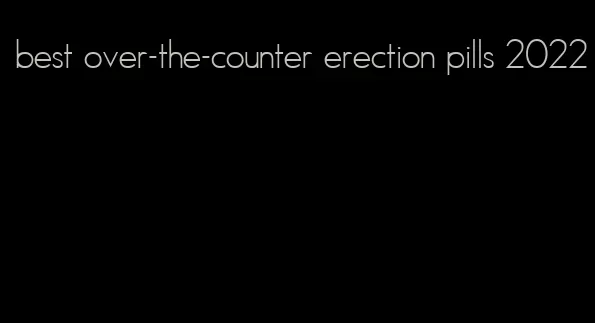 best over-the-counter erection pills 2022