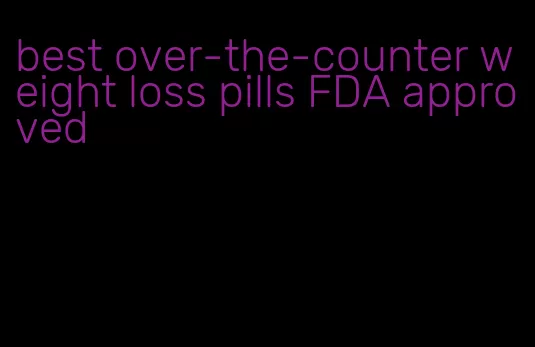 best over-the-counter weight loss pills FDA approved