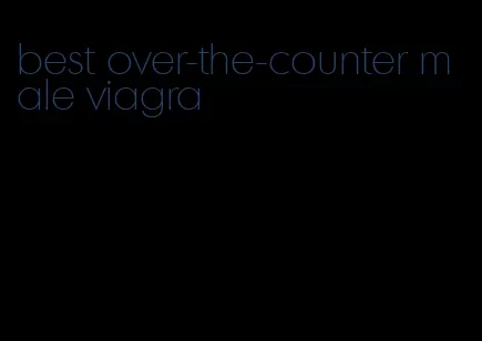 best over-the-counter male viagra