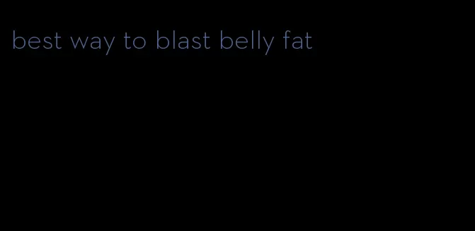 best way to blast belly fat