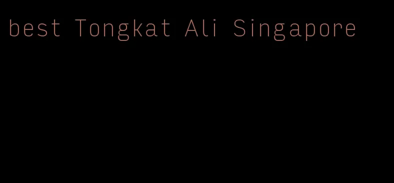 best Tongkat Ali Singapore