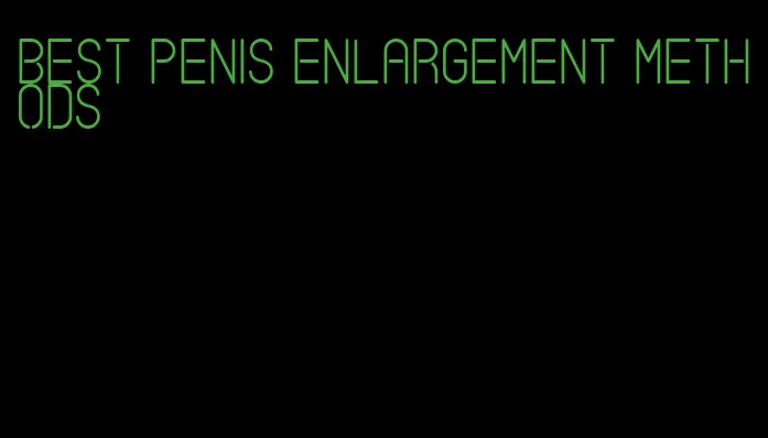 best penis enlargement methods