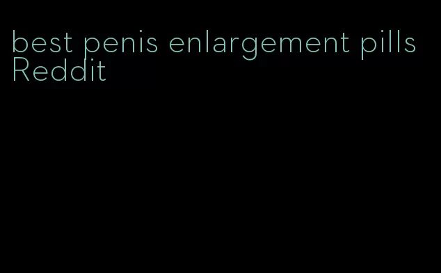 best penis enlargement pills Reddit