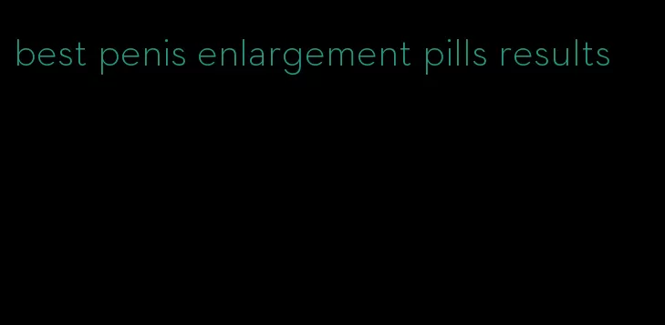 best penis enlargement pills results