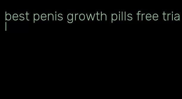 best penis growth pills free trial