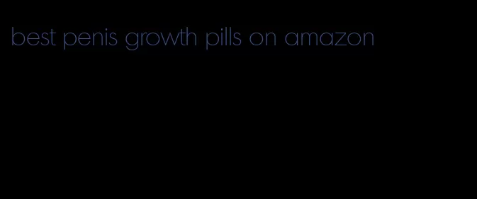 best penis growth pills on amazon