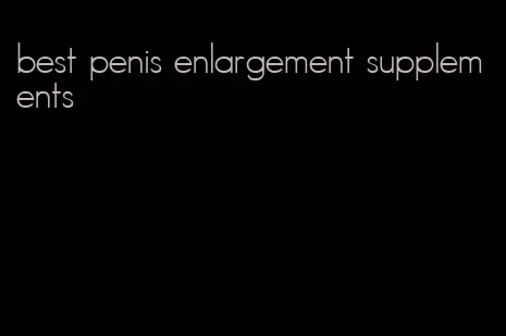 best penis enlargement supplements