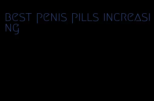 best penis pills increasing