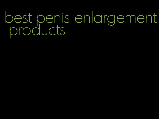 best penis enlargement products