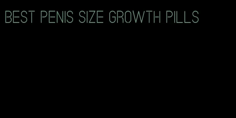 best penis size growth pills