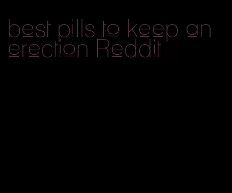 best pills to keep an erection Reddit