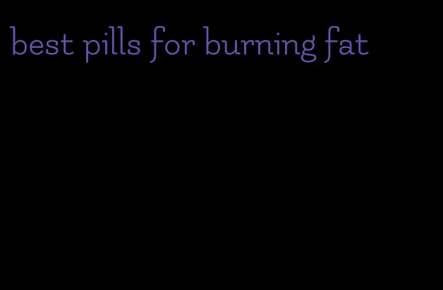 best pills for burning fat