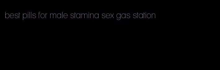 best pills for male stamina sex gas station