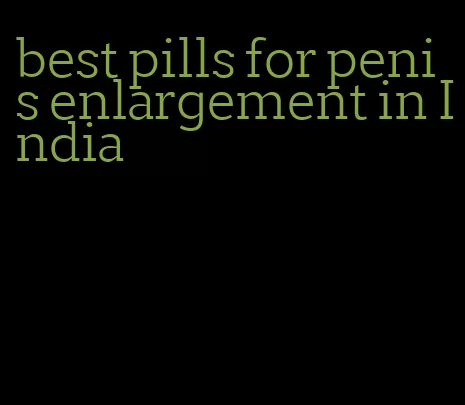 best pills for penis enlargement in India