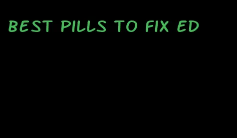 best pills to fix ED