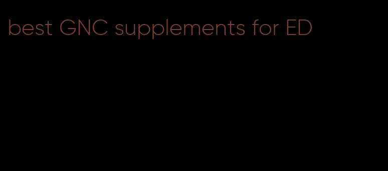 best GNC supplements for ED