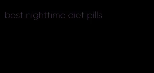 best nighttime diet pills