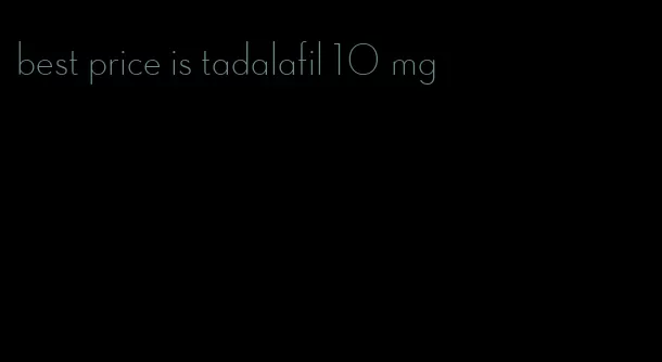 best price is tadalafil 10 mg