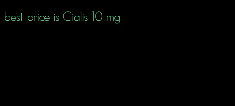 best price is Cialis 10 mg