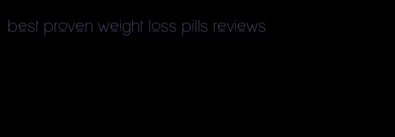 best proven weight loss pills reviews