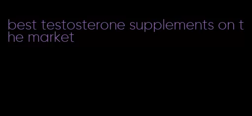 best testosterone supplements on the market