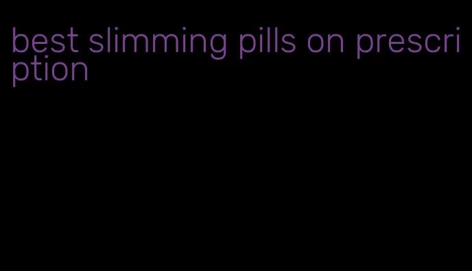 best slimming pills on prescription