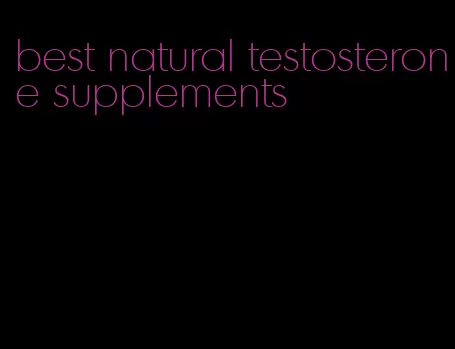 best natural testosterone supplements