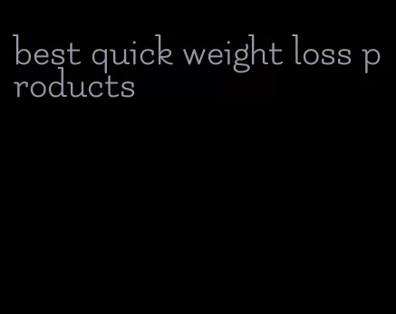 best quick weight loss products