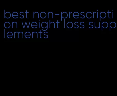 best non-prescription weight loss supplements