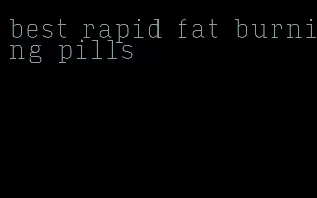 best rapid fat burning pills