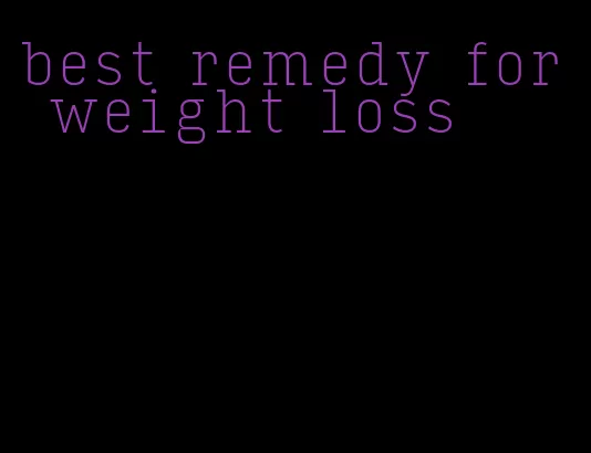 best remedy for weight loss