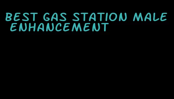 best gas station male enhancement